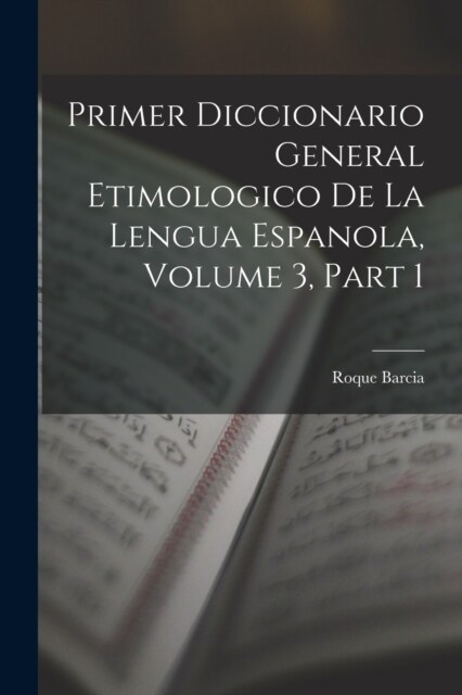 Primer Diccionario General Etimologico De La Lengua Espanola, Volume 3, part 1 (Paperback)