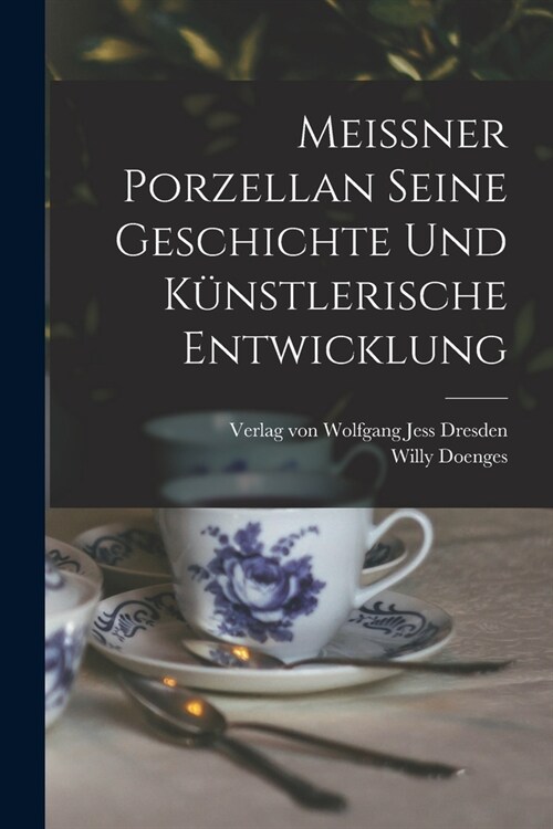 Meissner Porzellan Seine Geschichte und k?stlerische Entwicklung (Paperback)