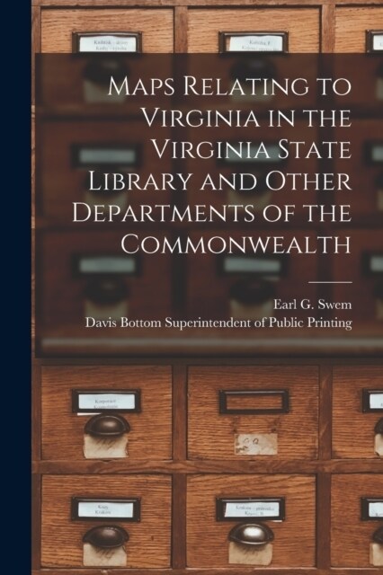 Maps Relating to Virginia in the Virginia State Library and Other Departments of the Commonwealth (Paperback)