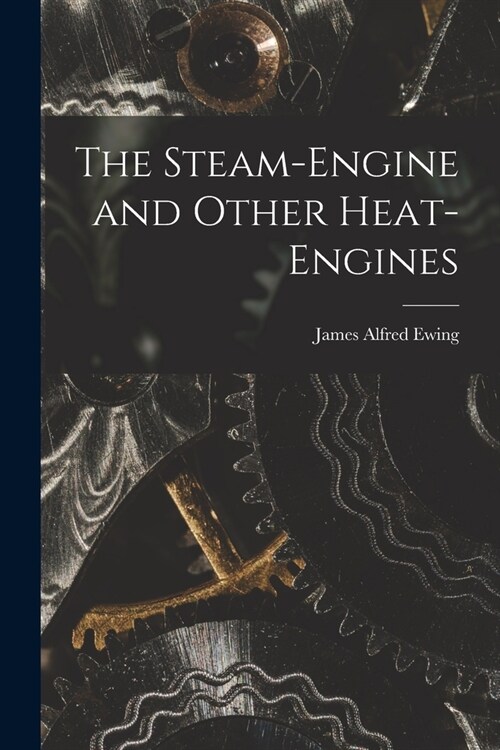The Steam-Engine and Other Heat-Engines (Paperback)