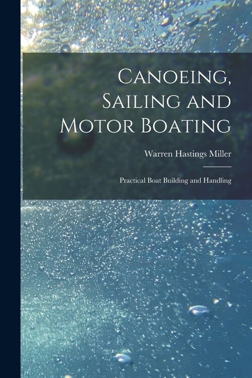 Canoeing, Sailing and Motor Boating: Practical Boat Building and Handling (Paperback)