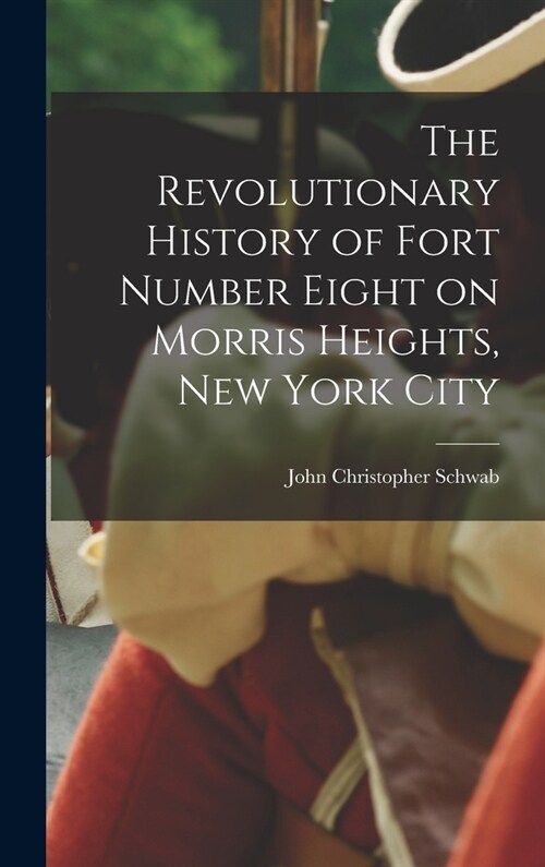 The Revolutionary History of Fort Number Eight on Morris Heights, New York City (Hardcover)