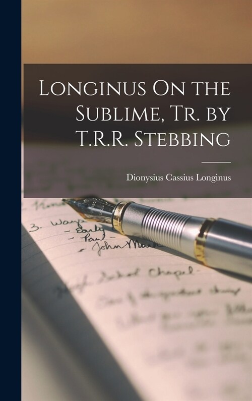 Longinus On the Sublime, Tr. by T.R.R. Stebbing (Hardcover)