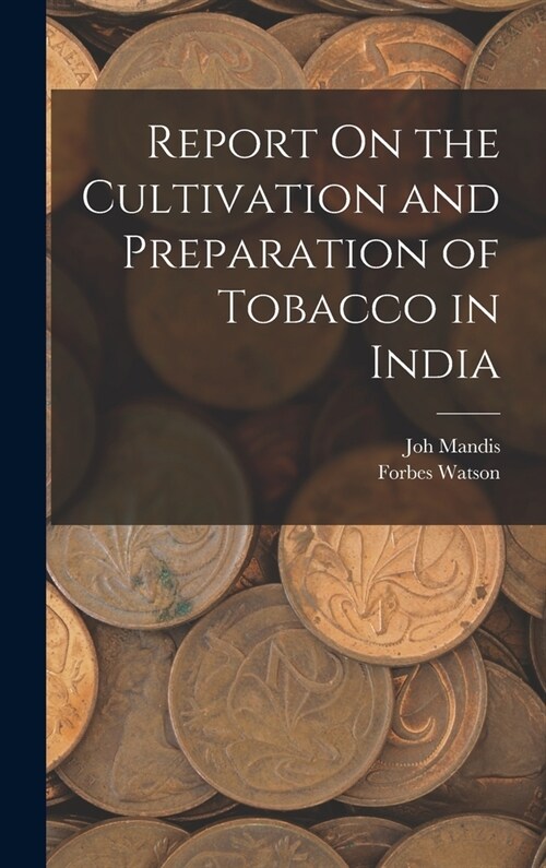 Report On the Cultivation and Preparation of Tobacco in India (Hardcover)