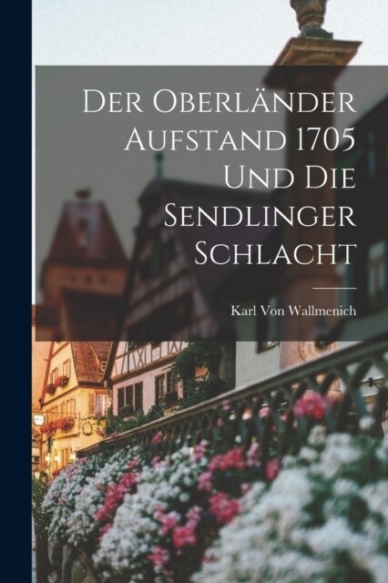 Der Oberl?der Aufstand 1705 Und Die Sendlinger Schlacht (Paperback)