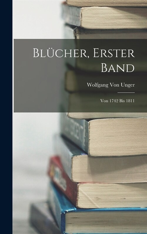 Bl?her, Erster Band: Von 1742 bis 1811 (Hardcover)