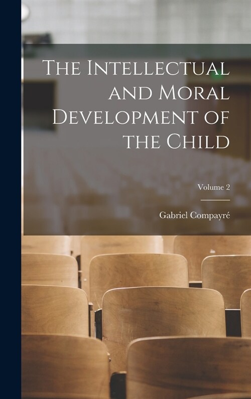 The Intellectual and Moral Development of the Child; Volume 2 (Hardcover)