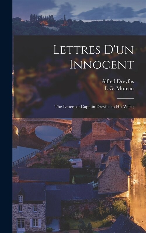 Lettres dun Innocent; the Letters of Captain Dreyfus to his Wife; (Hardcover)