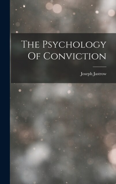 The Psychology Of Conviction (Hardcover)