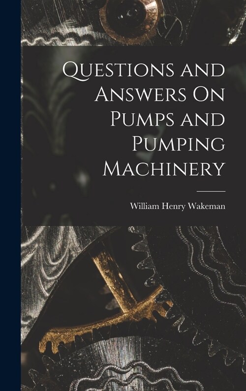 Questions and Answers On Pumps and Pumping Machinery (Hardcover)