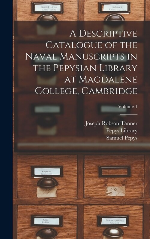A Descriptive Catalogue of the Naval Manuscripts in the Pepysian Library at Magdalene College, Cambridge; Volume 1 (Hardcover)