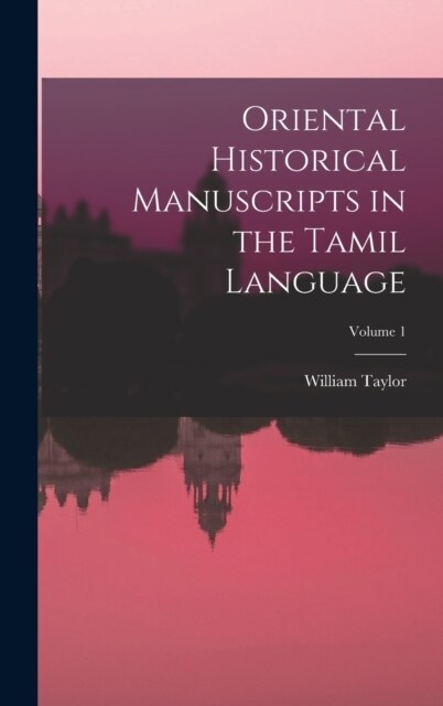 Oriental Historical Manuscripts in the Tamil Language; Volume 1 (Hardcover)