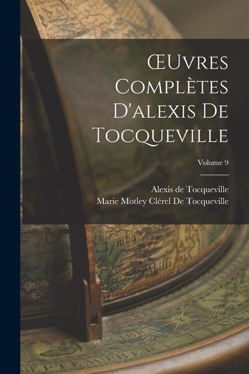 OEuvres Compl?es Dalexis De Tocqueville; Volume 9 (Paperback)