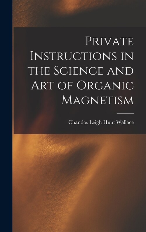 Private Instructions in the Science and Art of Organic Magnetism (Hardcover)