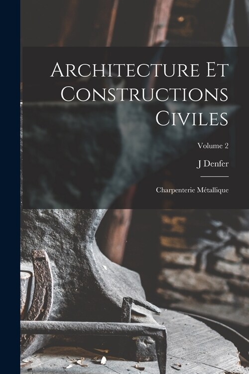 Architecture Et Constructions Civiles: Charpenterie M?allique; Volume 2 (Paperback)