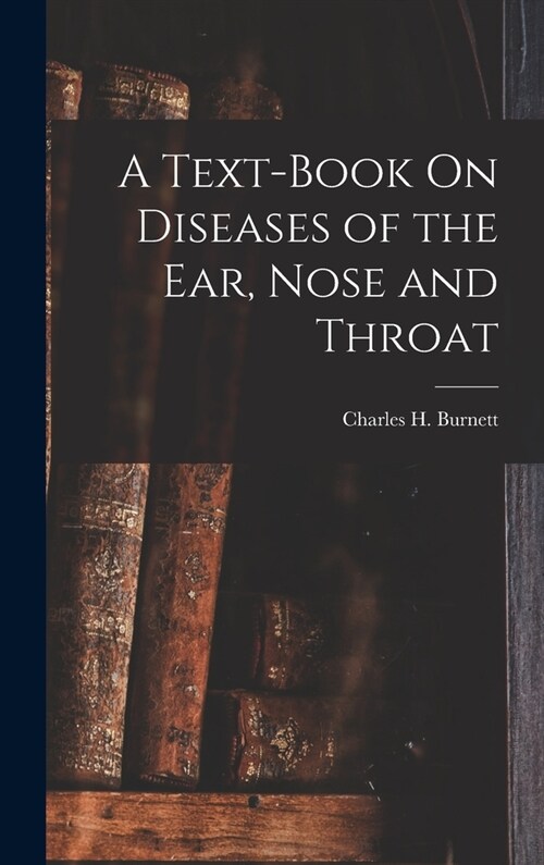 A Text-Book On Diseases of the Ear, Nose and Throat (Hardcover)