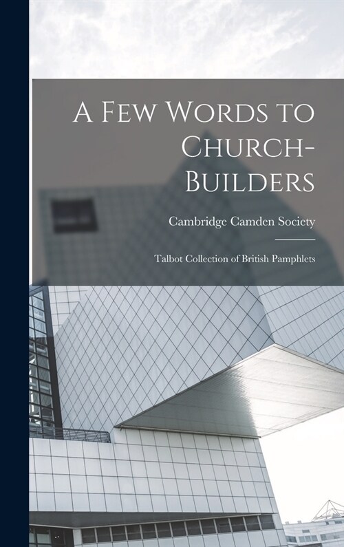 A few Words to Church-builders: Talbot Collection of British Pamphlets (Hardcover)
