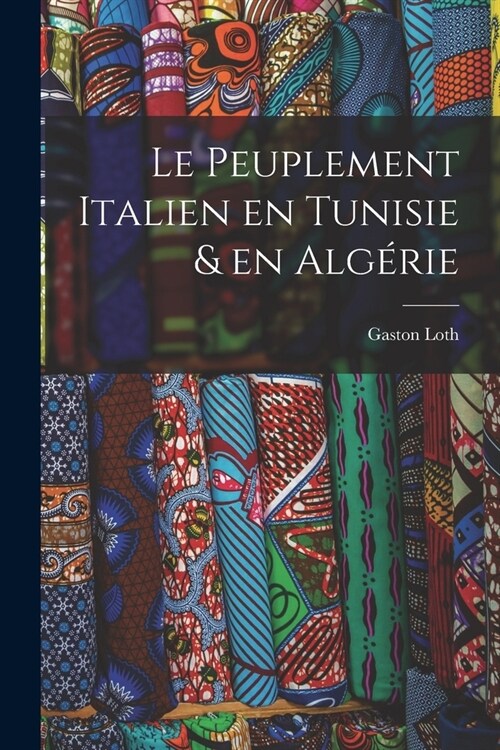 Le peuplement italien en Tunisie & en Alg?ie (Paperback)