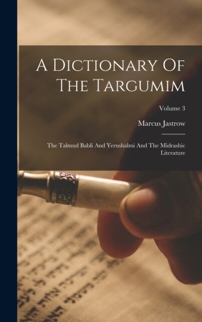 A Dictionary Of The Targumim: The Talmud Babli And Yerushalmi And The Midrashic Literature; Volume 3 (Hardcover)