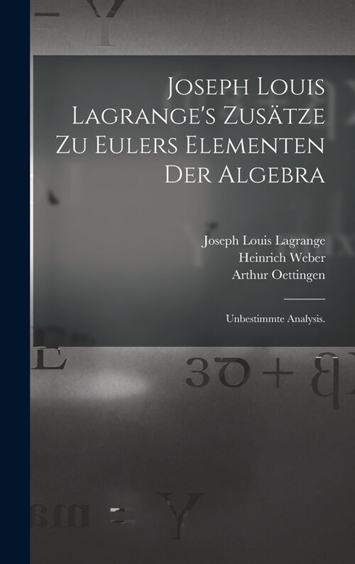 Joseph Louis Lagranges Zus?ze zu Eulers Elementen der Algebra: Unbestimmte Analysis. (Hardcover)