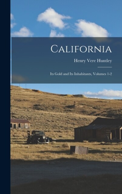 California: Its Gold and Its Inhabitants, Volumes 1-2 (Hardcover)