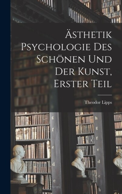 훥thetik Psychologie des Sch?en und der Kunst, Erster Teil (Hardcover)