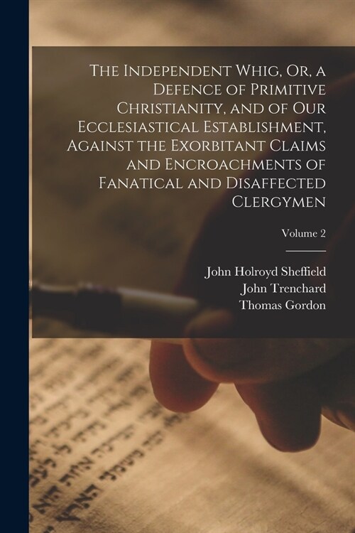 The Independent Whig, Or, a Defence of Primitive Christianity, and of Our Ecclesiastical Establishment, Against the Exorbitant Claims and Encroachment (Paperback)