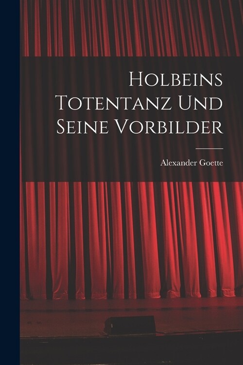 Holbeins Totentanz Und Seine Vorbilder (Paperback)