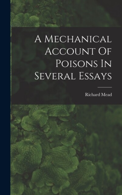A Mechanical Account Of Poisons In Several Essays (Hardcover)