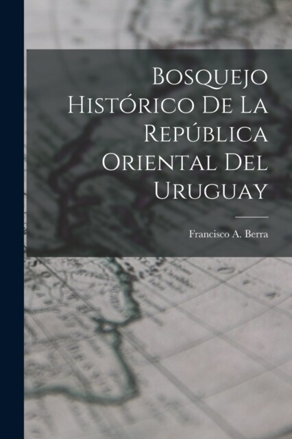 Bosquejo Hist?ico De La Rep?lica Oriental Del Uruguay (Paperback)