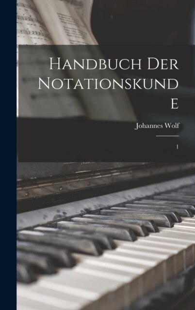 Handbuch der Notationskunde: 1 (Hardcover)