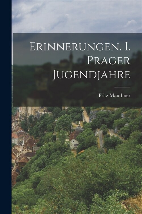 Erinnerungen. I. Prager Jugendjahre (Paperback)