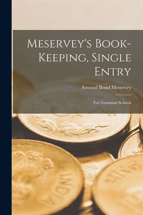 Meserveys Book-Keeping, Single Entry: For Grammar Schools (Paperback)