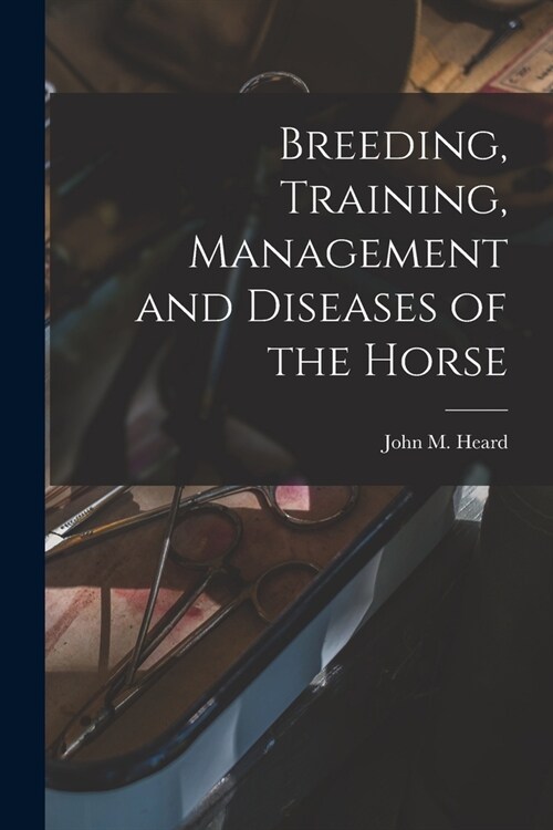 Breeding, Training, Management and Diseases of the Horse (Paperback)