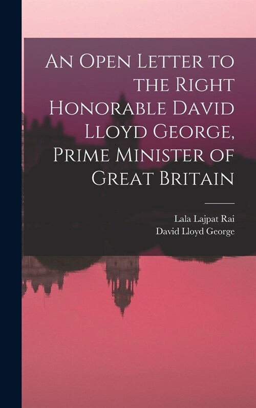 An Open Letter to the Right Honorable David Lloyd George, Prime Minister of Great Britain (Hardcover)