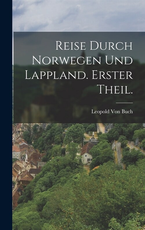 Reise durch Norwegen Und Lappland. Erster Theil. (Hardcover)