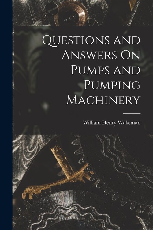 Questions and Answers On Pumps and Pumping Machinery (Paperback)