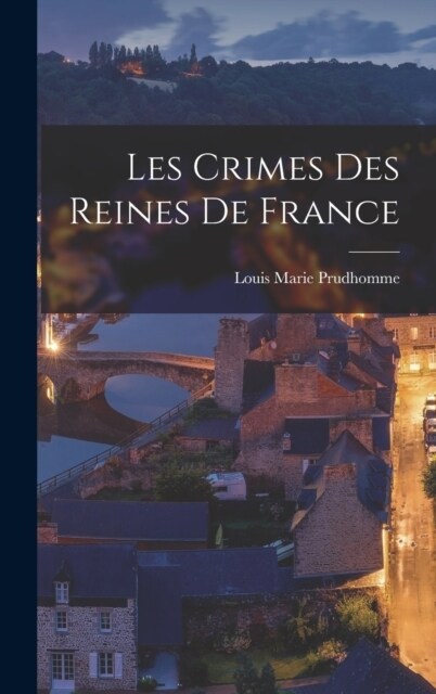 Les Crimes des Reines de France (Hardcover)