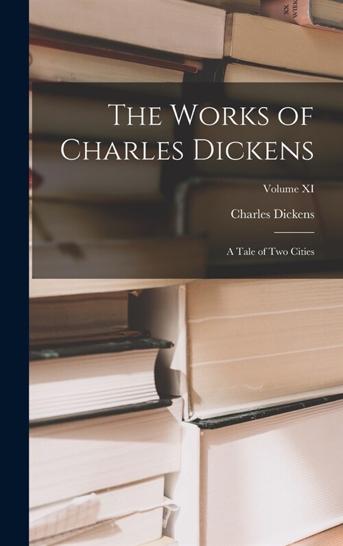 The Works of Charles Dickens: A Tale of Two Cities; Volume XI (Hardcover)