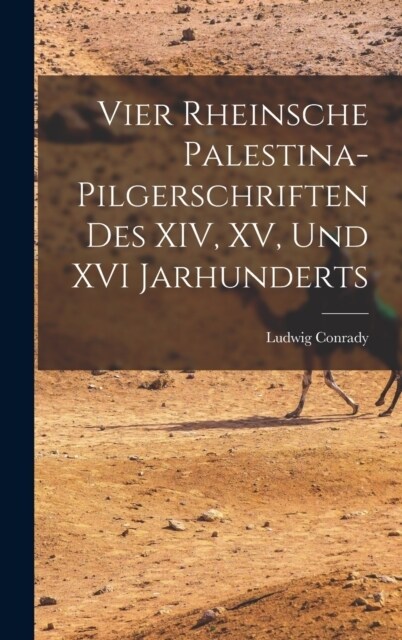 Vier Rheinsche Palestina-Pilgerschriften des XIV, XV, und XVI Jarhunderts (Hardcover)