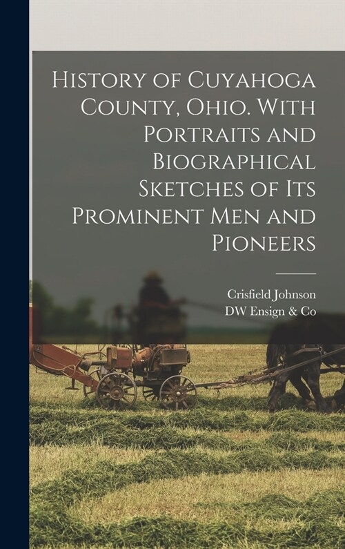 History of Cuyahoga County, Ohio. With Portraits and Biographical Sketches of its Prominent men and Pioneers (Hardcover)