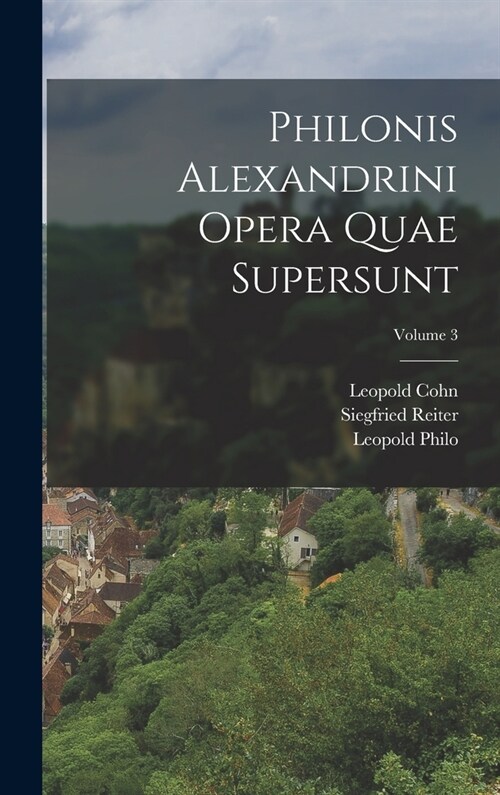 Philonis Alexandrini Opera Quae Supersunt; Volume 3 (Hardcover)