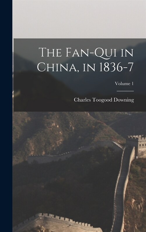 The Fan-Qui in China, in 1836-7; Volume 1 (Hardcover)