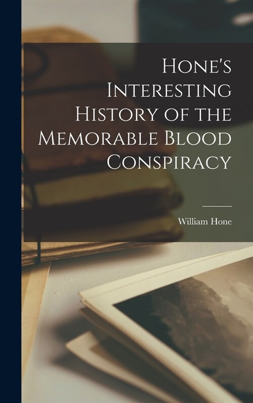 Hones Interesting History of the Memorable Blood Conspiracy (Hardcover)