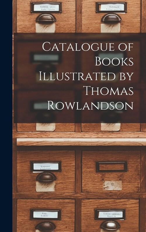 Catalogue of Books Illustrated by Thomas Rowlandson (Hardcover)