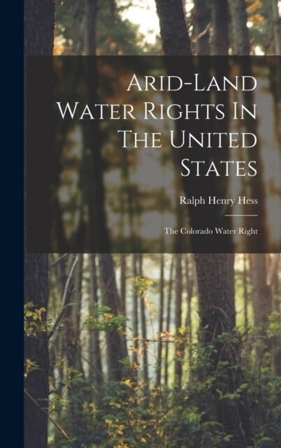 Arid-land Water Rights In The United States: The Colorado Water Right (Hardcover)