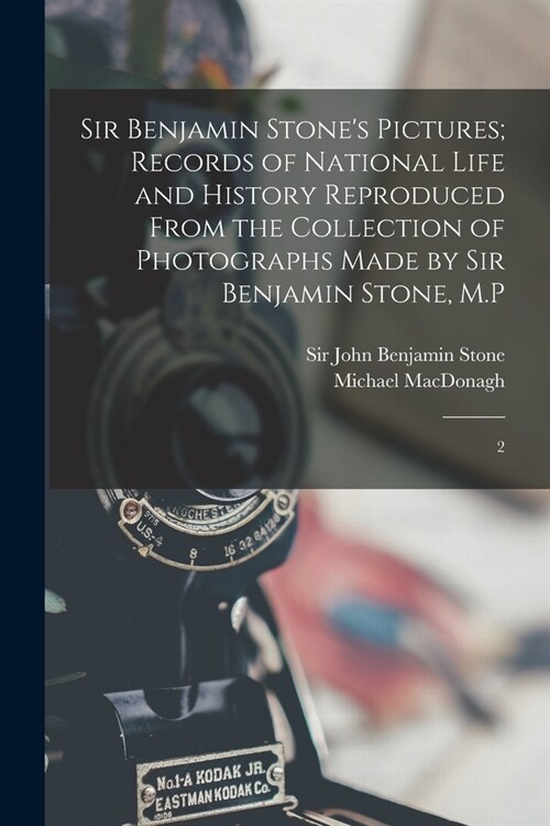 Sir Benjamin Stones Pictures; Records of National Life and History Reproduced From the Collection of Photographs Made by Sir Benjamin Stone, M.P: 2 (Paperback)