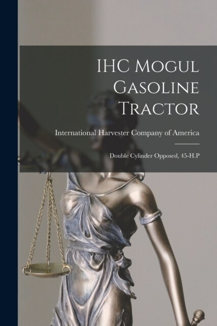 IHC Mogul Gasoline Tractor: Double Cylinder Opposed, 45-H.P (Paperback)