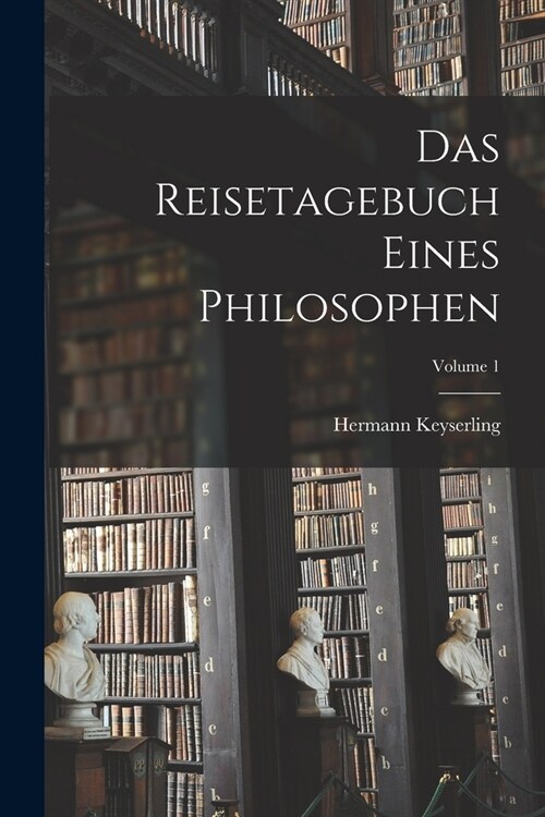 Das Reisetagebuch Eines Philosophen; Volume 1 (Paperback)