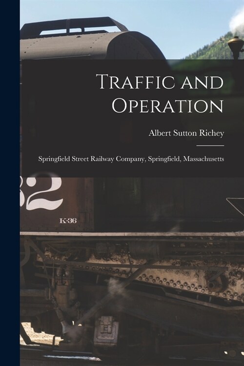 Traffic and Operation: Springfield Street Railway Company, Springfield, Massachusetts (Paperback)